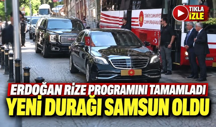 Cumhurbaşkanı Erdoğan Rize’den Ayrıldı: Samsun’a Hareket Etti