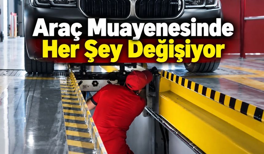 Araç muayenesinde yapay zekâ dönemi 15 Ağustos 2027’de başlıyor