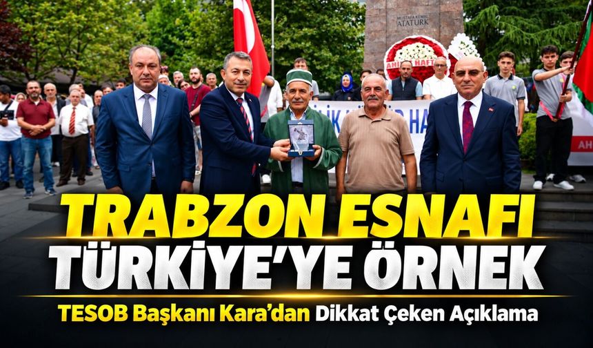 TESOB Başkanı Kara’dan Dikkat Çeken Açıklama: “Trabzon Esnafı Bu Kültürü Yaşatıyor”