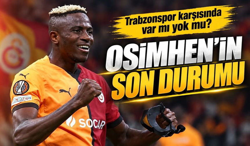 Galatasaray’da Osimhen Sürprizi: Trabzonspor Maçı İçin Hesaplar Yeniden Yapılıyor