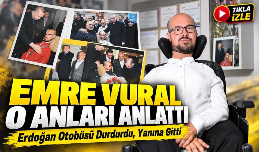 Erdoğan Otobüsü Durdurup Yanına Geldi: Emre Vural O Anları Anlattı