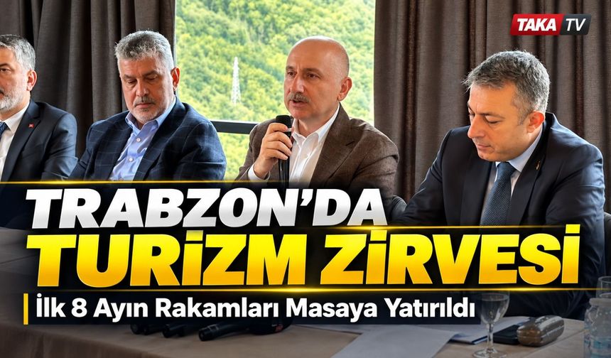 Trabzon’da Turizm Zirvesi; İlk 8 Ayın Rakamları Masaya Yatırıldı