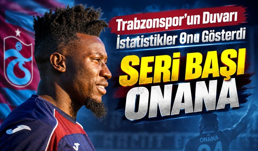 Andre Onana Süper Lig'e Damga Vurdu: Ederson, Uğurcan ve Nübel'i Geride Bıraktı