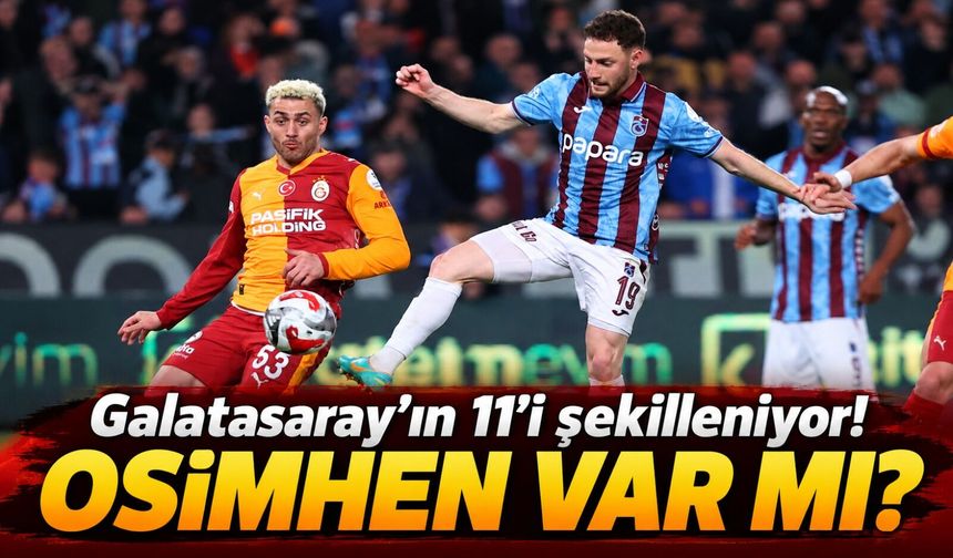 Trabzonspor Maçı Öncesi Galatasaray’da İlk 11 Şekilleniyor: Osimhen Yok, Leao Sahada