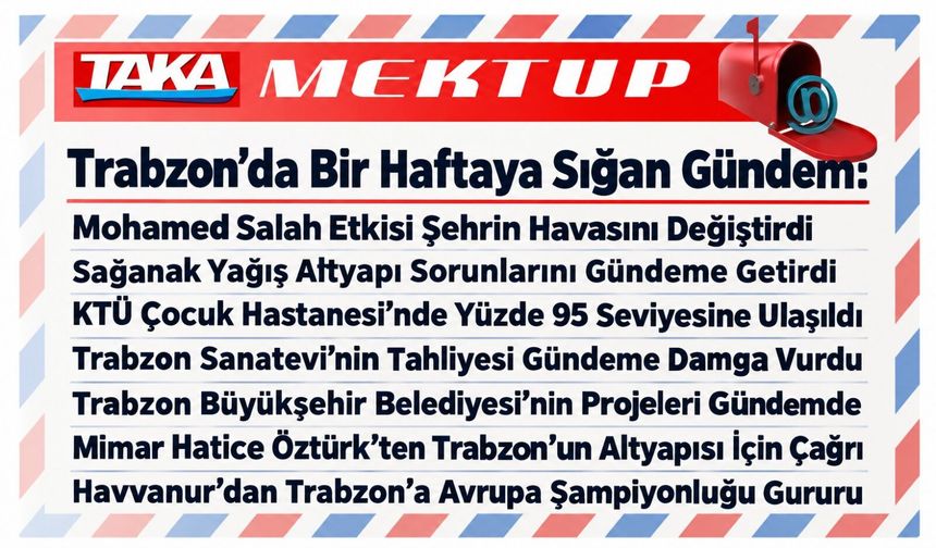 Trabzon’da Bir Haftaya Neler Sığdı: Yağıştan Spora Kentin Gündemine Damga Vuran Gelişmeler
