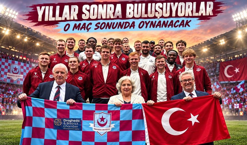 Trabzonspor ile Drogheda United 13 Yıl Sonra Trabzon’da Buluşuyor