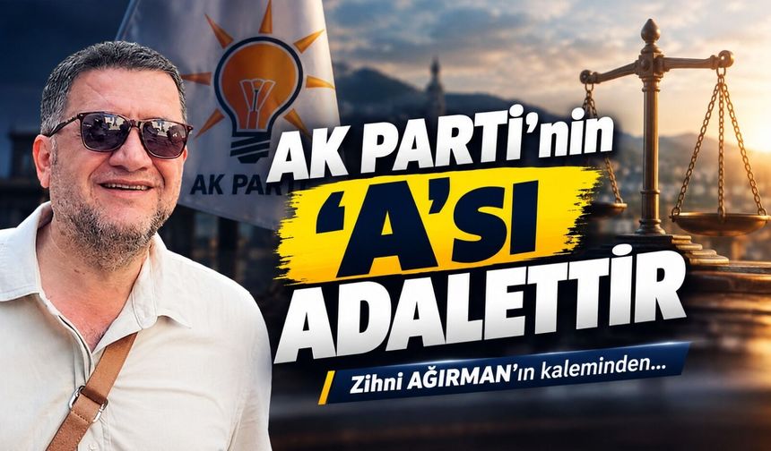 AK Parti’nin ‘A’sı Adalettir
