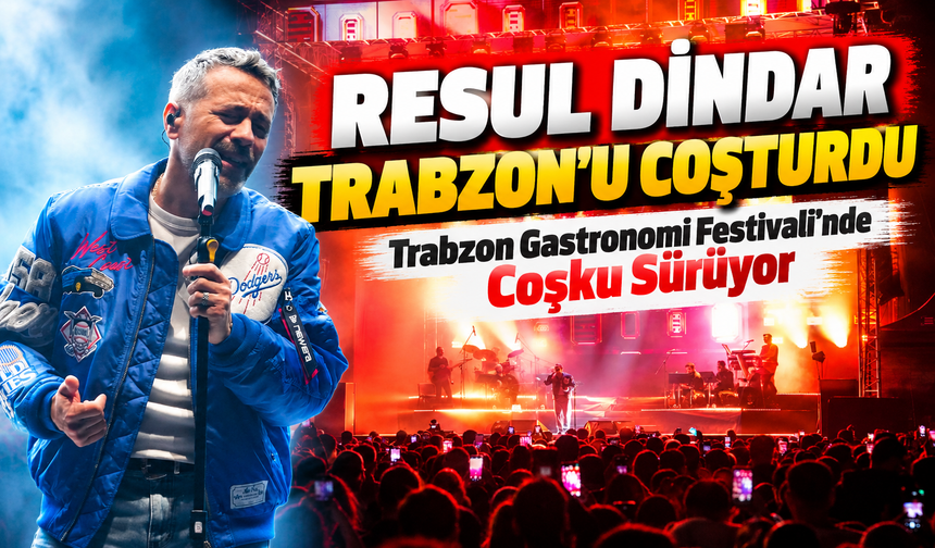 Resul Dindar Trabzon’u Coşturdu; Trabzon Gastronomi Festivali’nde Konserler Devam Ediyor