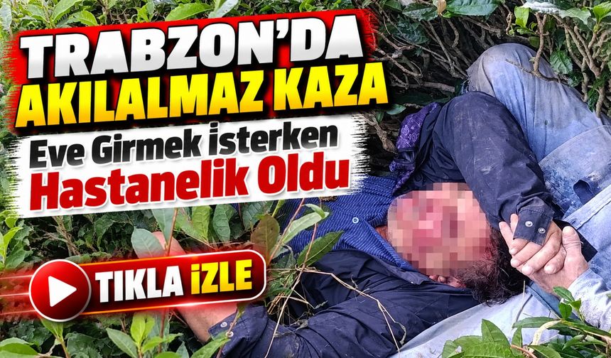 Trabzon’da Akılalmaz Kaza; Eve Girmek İsterken Hastanelik Oldu