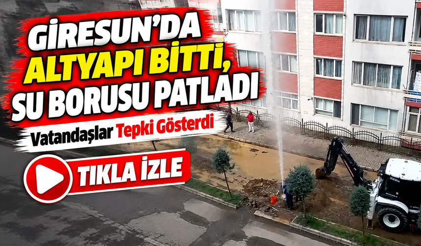 Giresun’da Altyapı Bitti, Su Borusu Patladı; Vatandaşlar Tepki Gösterdi