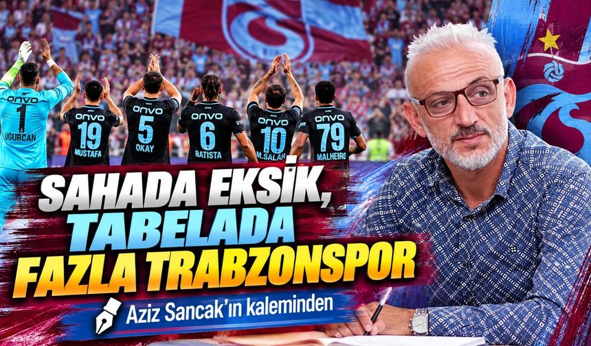 Sahada Eksik, Tabelada Fazla Trabzonspor