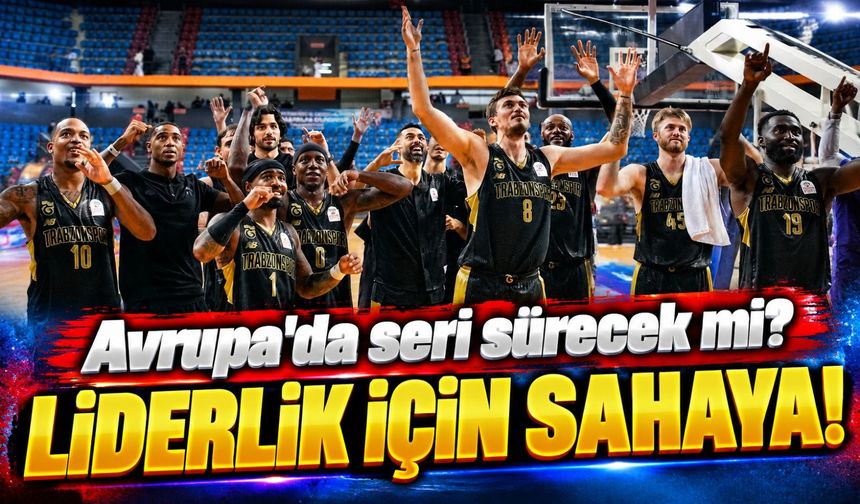 Trabzonspor Basketbol Takımı Şampiyonlar Ligi'nde Zirveyi Hedefliyor! Kritik Maç