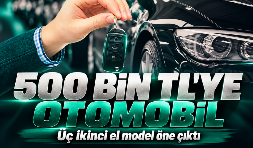 500 Bin TL Bütçeyle Alınabilecek Üç İkinci El Otomobil