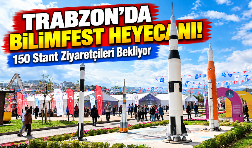 Trabzon'da Bilimfest Heyecanı! 150 Stant Ziyaretçileri Bekliyor