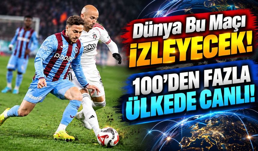 Trabzonspor Beşiktaş Maçında Tarihi Gece: 100'den Fazla Ülke İzleyecek!