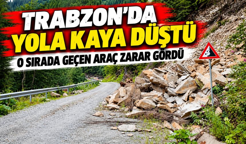 Trabzon’da Yola Kaya Düştü: O Sırada Geçen Araç Zarar Gördü