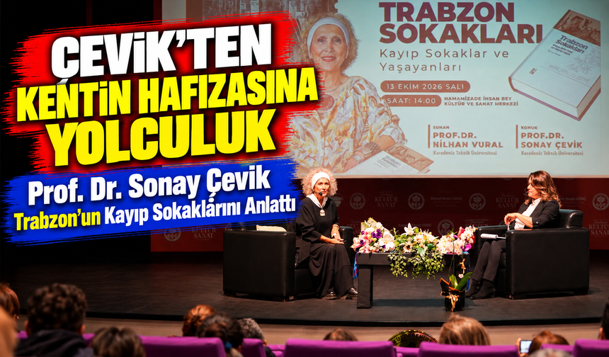 Prof. Dr. Sonay Çevik Trabzon'un Kayıp Sokaklarını Anlattı; Çevik'ten Kentin Hafızasına Yolculuk