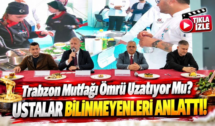 Trabzon Gastronomi Festivali'nde 4 Bin Yıllık Sır Konuşuldu: O Lezzetlerin Hikâyesi Şaşırttı!