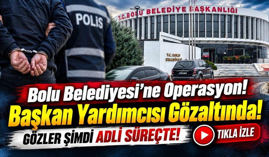 Bolu Belediyesi'nde Sabah Operasyonu! 4 İsim Hakkında Gözaltı Kararı