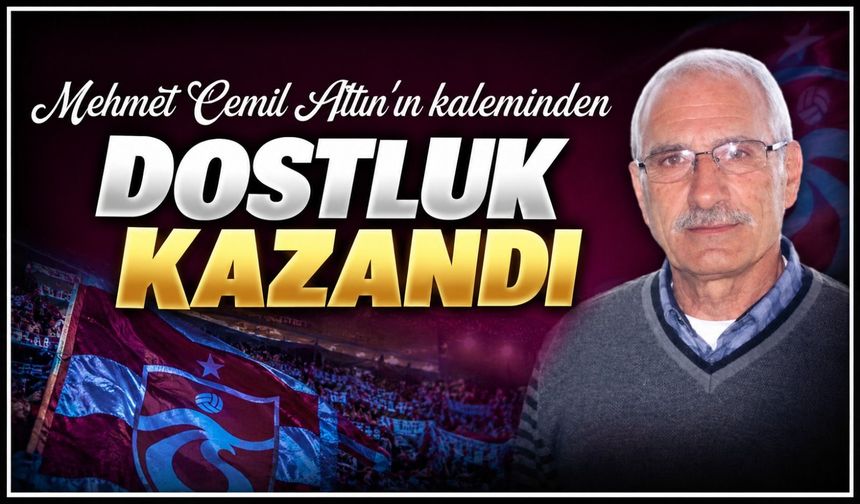 Dostluk Kazandı