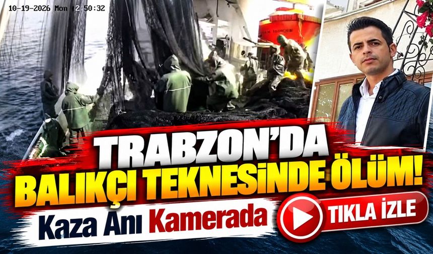Trabzon'da Balıkçı Teknesinde Ölüm! Kaza Anı Kamerada