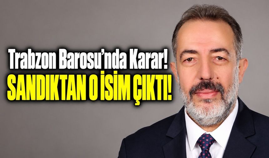 Trabzon Barosu Seçimlerinde Hakan Orhan Güven Tazeledi! İşte Oy Sayıları ve Yeni Yönetim