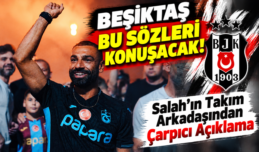 Beşiktaş Bu Sözleri Konuşacak! Salah'ın Takım Arkadaşından Çarpıcı Açıklama