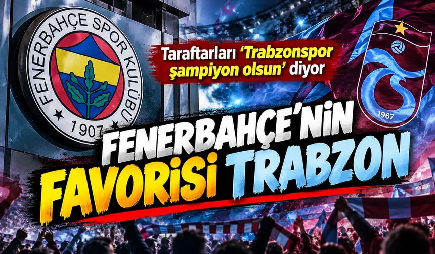 Trabzonspor İçin Fenerbahçe Taraftarlarından Beklenmedik Çıkış! Şampiyonluk Yarışı Gündemde