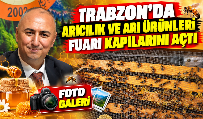 Trabzon’da Arıcılık ve Arı Ürünleri Fuarı Kapılarını Açtı