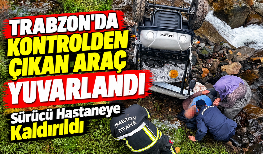 Trabzon’da Kontrolden Çıkan Araç Yuvarlandı; Sürücü Hastaneye Kaldırıldı
