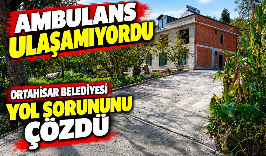 Ortahisar’da Hasta Vatandaşların Yol Sorunu Çözüldü