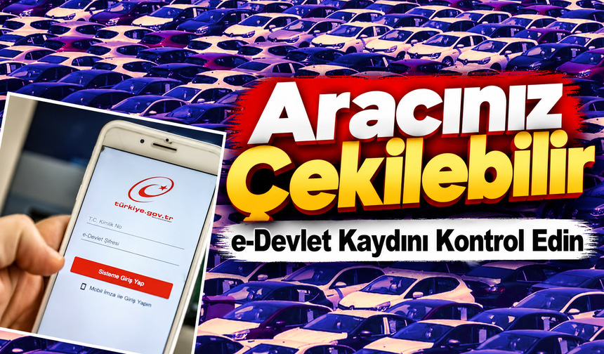 Araçta Yakalama Kaydı Uyarısı: E-Devlet Kontrolü İhmal Edilmemeli