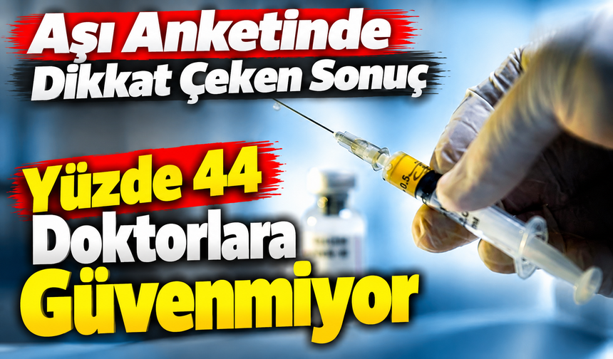 Aşı Anketinde Dikkat Çeken Sonuç: Doktorlara Güven Yüzde 44’te Sarsıldı
