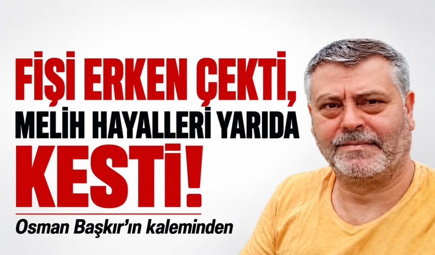 Fişi Erken Çekti, Melih Hayalleri Yarıda Kesti!
