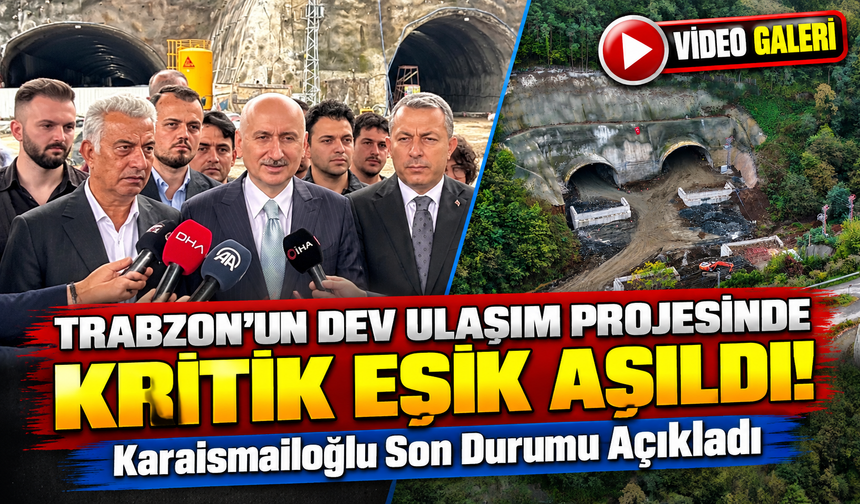 Trabzon'un Dev Ulaşım Projesinde Kritik Eşik Aşıldı!; Karaismailoğlu Son Durumu Açıkladı