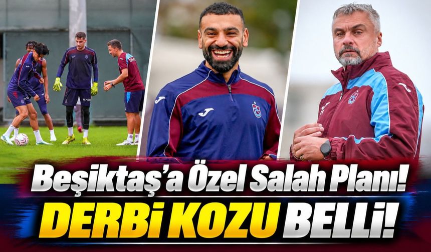 Trabzonspor'da Beşiktaş Derbisi İçin Özel Plan! Salah ve Yıldız İsimler Devreye Girecek