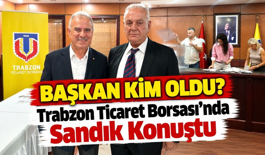 Trabzon Ticaret Borsası’nda Sandık Konuştu: Başkan Belli Oldu