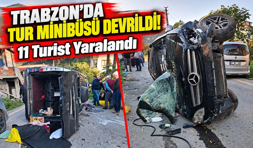 Trabzon'da Tur Minibüsü Devrildi! 11 Turist Yaralandı