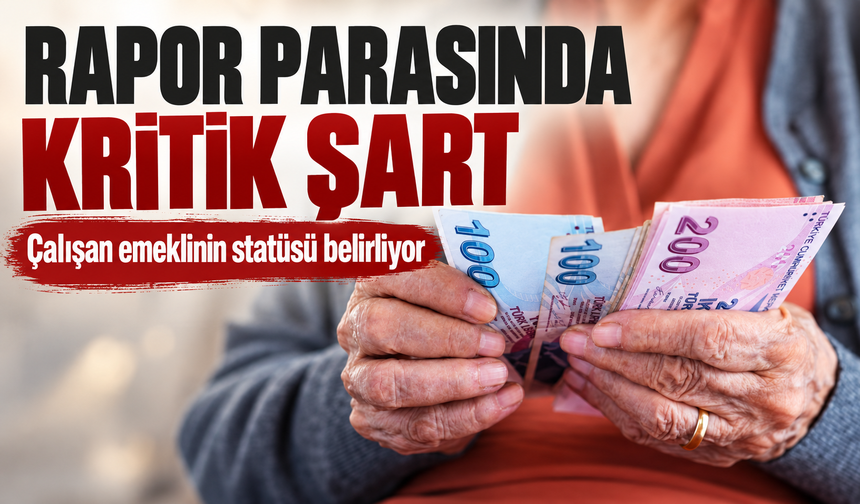 Çalışan Emeklinin Rapor Parası Hakkını Belirleyen Kritik Ayrıntı