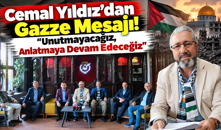 Cemal Yıldız’dan Gazze Mesajı: “unutmayacağız, Anlatmaya Devam Edeceğiz”