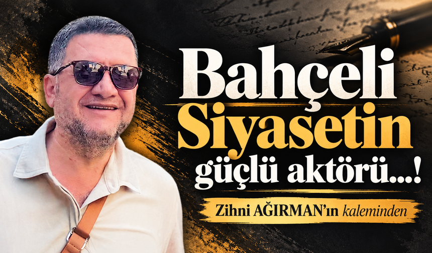 Bahçeli: Siyasetin güçlü aktörü…!