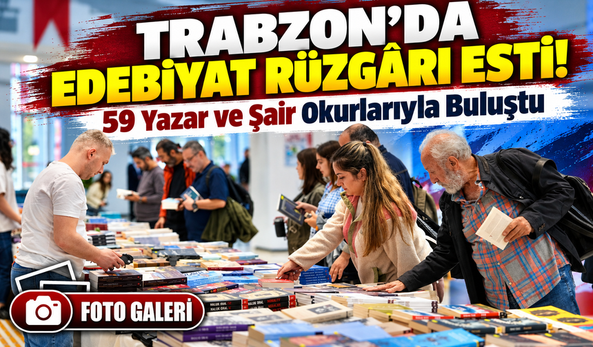 Trabzon'da Edebiyat Rüzgârı Esti! 59 Yazar ve Şair Okurlarıyla Buluştu
