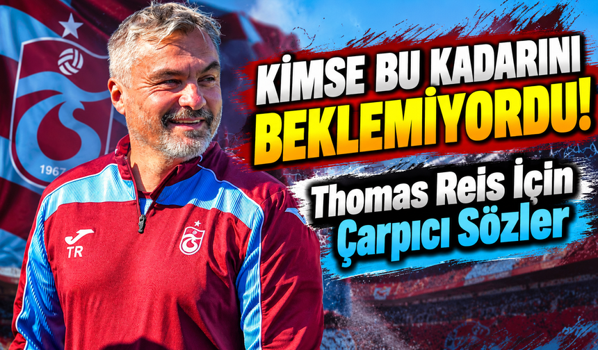 Trabzonspor Teknik Adamı Thomas Reis İçin Çarpıcı Sözler; "Kimse Bu Kadarını Beklemiyordu"