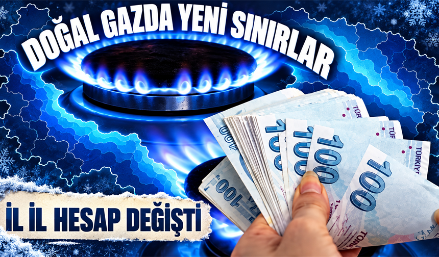 Doğal Gazda İl İl Yeni Tüketim Sınırları Açıklandı