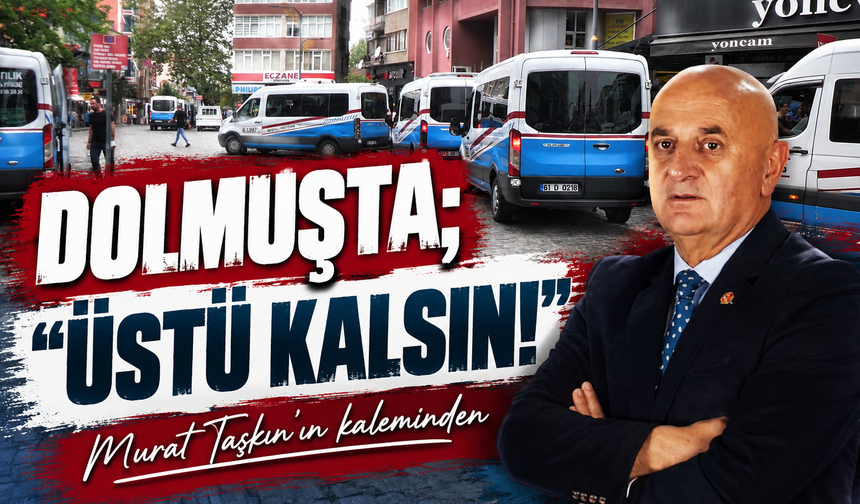 Dolmuşta; “Üstü Kalsın!”