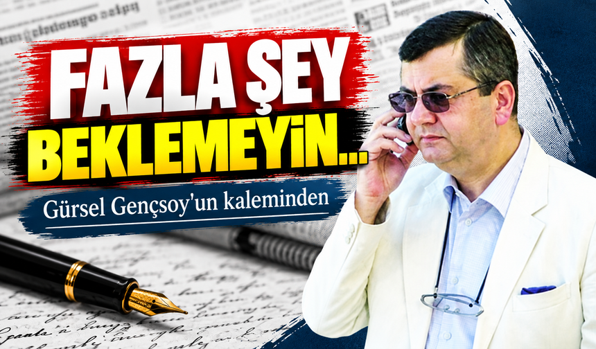 Fazla Şey Beklemeyin…