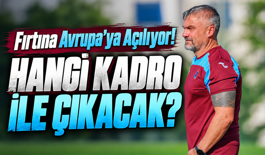 Trabzonspor'da Avrupa Seferi Başlıyor! Thomas Reis'in KuPS Planı Merak Konusu
