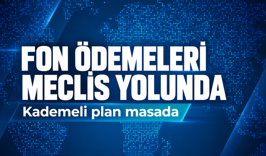 Fon Krizinde Ödeme Planı Meclis Yolunda: İlk Aşama Nasıl İşleyecek?