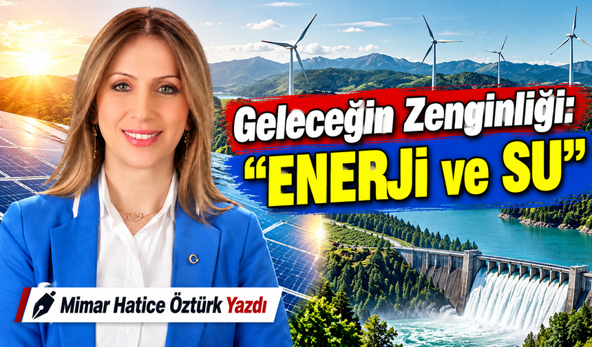 Geleceğin Zenginliği:“ENERJİ ve SU”