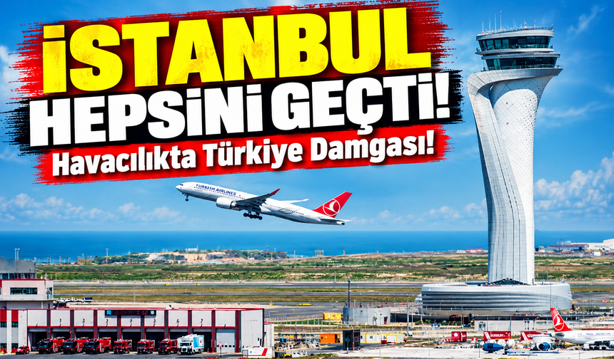 İstanbul Havalimanı Avrupa'nın Zirvesinde! Dev Rakipleri Geride Bıraktı